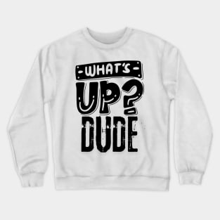 Hey What's Up Dude Crewneck Sweatshirt